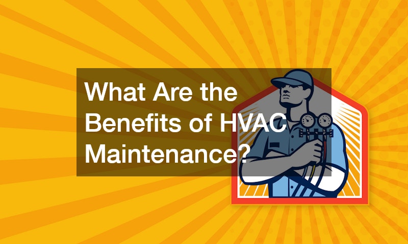 What Are the Benefits of HVAC Maintenance? –  HVAC Maintenance and AC Repair